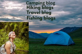 write camping blogs, hiking , fishing, outdoor, travel blogs, travel content