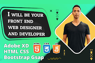 be your front end designer and developer