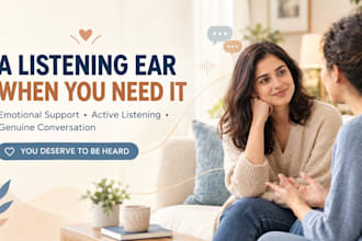 your supportive listener and provide a safe space to talk