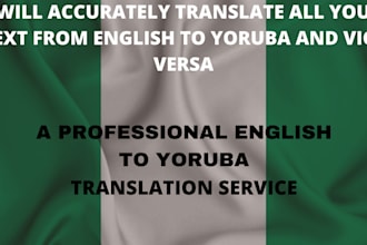 accurately translate all your text from english to yoruba and vice versa