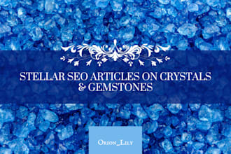 write stellar SEO articles on gemstones and crystals for you