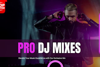 make professional dj mixes and custom dj sets for you