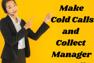 make cold calls and collect manager email I am expert in it