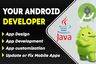 develop mobile app or be your java android app developer