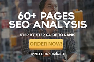 write 60 Plus Pages SEO Analysis Report and Send it to You For Google Domination