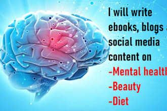write ebook, blogs or content on mental health, beauty and diet