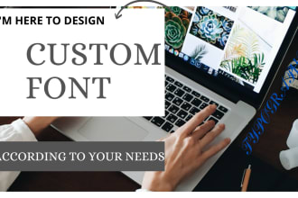 design a custom font that will enhance the worth of your project