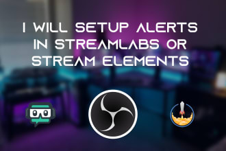 set up custom streamlabs or stream elements alerts for you