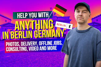 help you with anything in berlin germany like delivery or other offline jobs