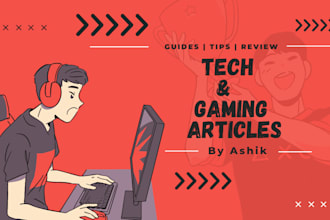 write engaging, SEO gaming and tech articles, news, blogs