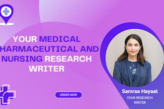 be your medical pharmaceutical research writer and nursing research writer