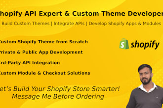 build custom shopify themes, integrate apis, develop modules