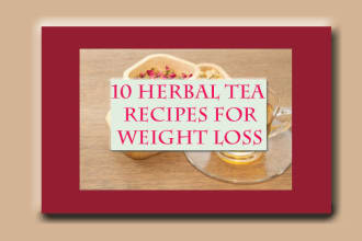 give you 10 herbal tea recipes for weight loss