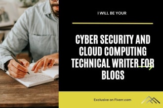 be your cyber security, and cloud computing technical writer for blogs
