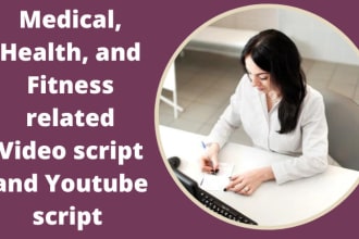 write medical, health, and fitness related  youtube scripts
