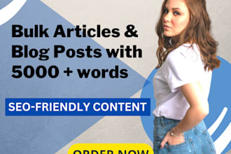 write up to 10,000 words of bulk articles and blog posts
