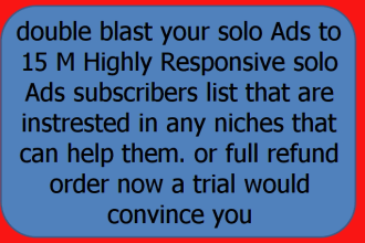 double blast your solo Ads to 15 M Highly Responsive solo Ads subscribers list