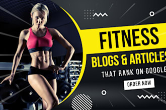 write SEO friendly training, nutrition, and fitness blogs and articles that rank