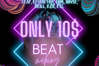 make a custom trap, reggaeton, drill or edm beat for you