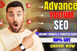 do advance youtube SEO optimization for organic growth, subscribers and views
