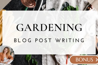 write SEO gardening blogs, plant care articles and garden blog