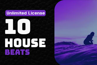 provide 10 house beats with unlimited usage license, deep house, edm