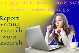 be writing top quality research proposals, reports and summaries