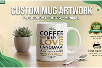 unique coffee mug, typography mug and custom mug artwork
