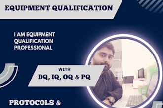 prepare equipment qualification protocols and reports