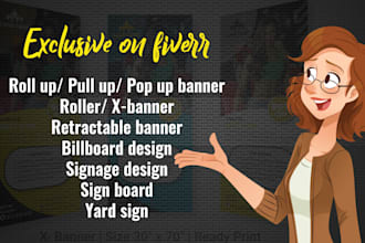 do a roll up, pull up, x banner, signage or billboard ads