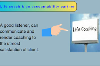 be your life coach and an accountable partner
