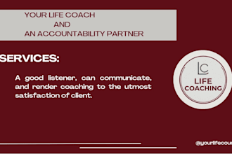 be your life coach and an accountable partner