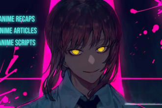 write amazing anime articles, anime scripts and anime recaps