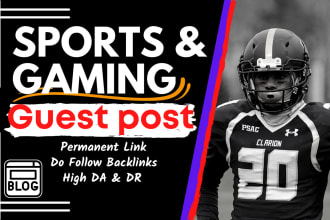 publish gaming and sports guest posts on relevant websites with organic traffic