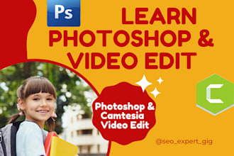 teach you photoshop editing, photo retouching, logo design, camtesia video edit