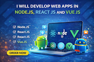 develop web apps in node js, react js and vue js