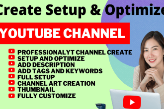 create, setup and optimize youtube channel professionally