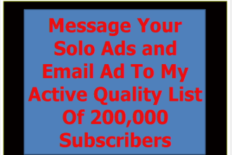 message Your Solo Ads and Email Ad To My Active List Of 200,000 Subscribers