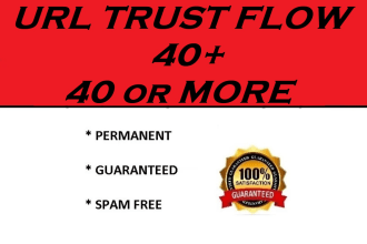 increase trust flow of URL to 40 plus means 40 or more