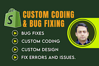 do shopify custom coding bug fixing and fix issue and errors