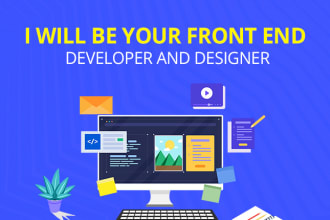 be your front end developer and designer