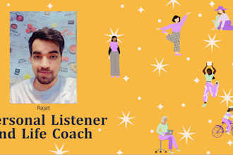 be your life coach, emotional support, empathetic listener