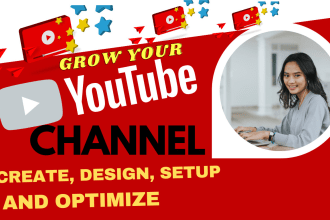 create, setup, design and optimize youtube channel
