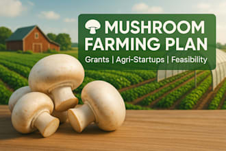 write a mushroom farming business plan for funding, grants, and agri startups