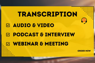transcribe audio and do youtube, podcast, webinar, interview transcription
