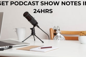 write podcast show notes in 24 hours