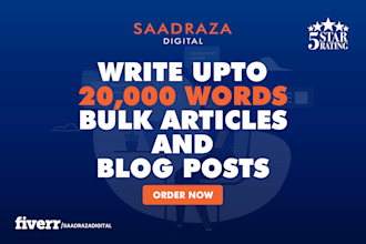 write up to 20,000 words bulk articles and blog posts