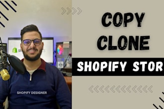 professionally clone, duplicate, or redesign shopify store