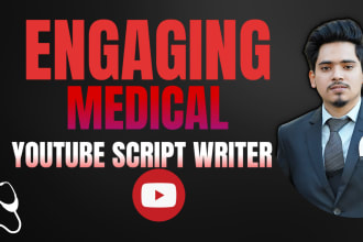 be your engaging medical youtube script writer