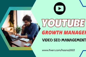 be your youtube growth manager and SEO optimization manage